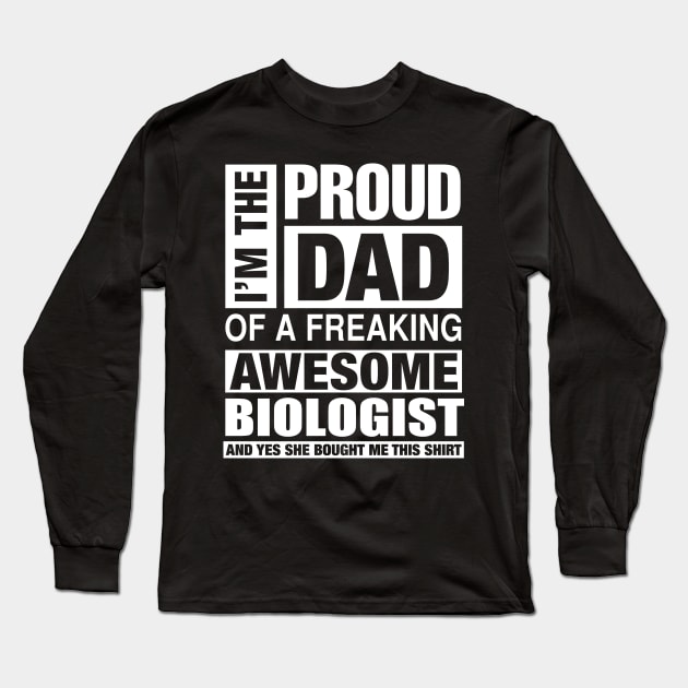 BIOLOGIST Dad - I'm  Proud Dad of Freaking Awesome BIOLOGIST Long Sleeve T-Shirt by bestsellingshirts